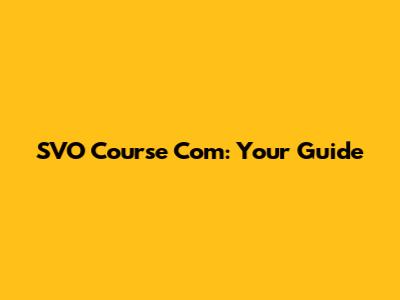 SVO Course Com: Your Guide
