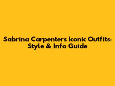 Sabrina Carpenter's Iconic Outfits: Style & Info Guide