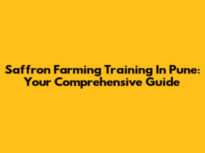 Saffron Farming Training In Pune: Your Comprehensive Guide