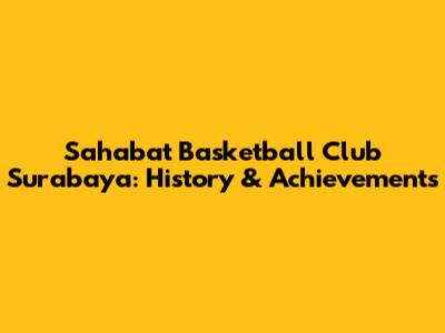 Sahabat Basketball Club Surabaya: History & Achievements