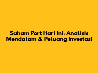 Saham Port Hari Ini: Analisis Mendalam & Peluang Investasi