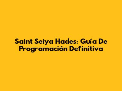 Saint Seiya Hades: Guía De Programación Definitiva