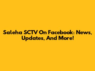Saleha SCTV On Facebook: News, Updates, And More!