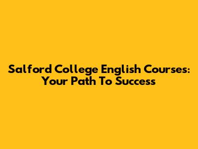 Salford College English Courses: Your Path To Success