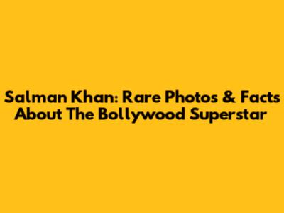 Salman Khan: Rare Photos & Facts About The Bollywood Superstar