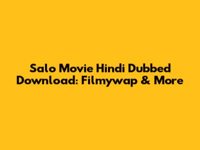 Salo Movie Hindi Dubbed Download: Filmywap & More