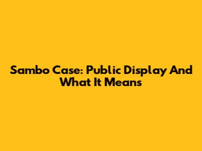 Sambo Case: Public Display And What It Means