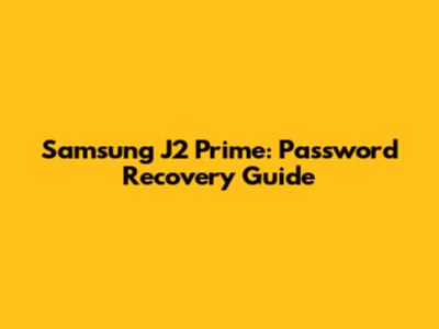 Samsung J2 Prime: Password Recovery Guide