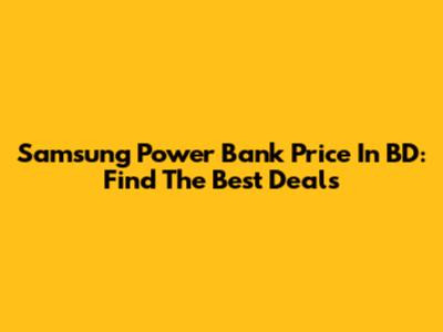 Samsung Power Bank Price In BD: Find The Best Deals