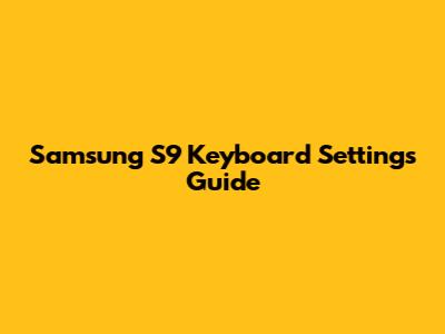 Samsung S9 Keyboard Settings Guide