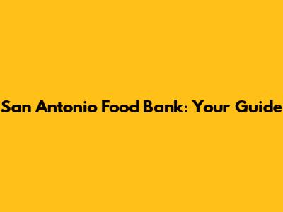 San Antonio Food Bank: Your Guide