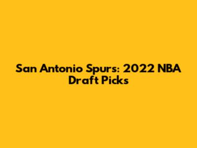 San Antonio Spurs: 2022 NBA Draft Picks