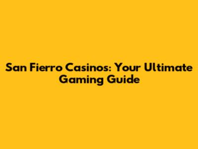 San Fierro Casinos: Your Ultimate Gaming Guide