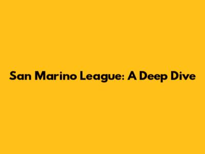 San Marino League: A Deep Dive