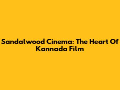 Sandalwood Cinema: The Heart Of Kannada Film