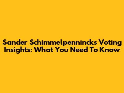 Sander Schimmelpenninck's Voting Insights: What You Need To Know
