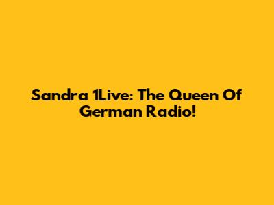 Sandra 1Live: The Queen Of German Radio!