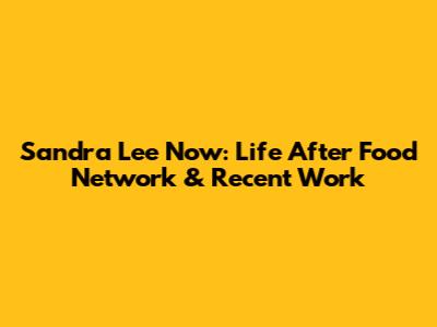 Sandra Lee Now: Life After Food Network & Recent Work