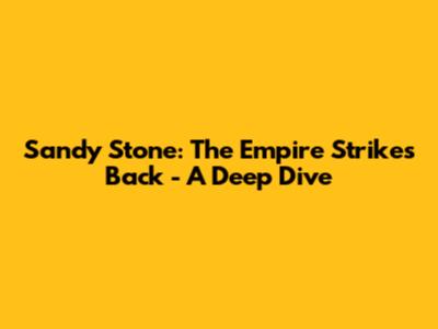 Sandy Stone: The Empire Strikes Back - A Deep Dive
