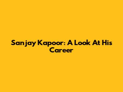 Sanjay Kapoor: A Look At His Career
