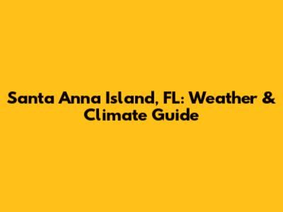 Santa Anna Island, FL: Weather & Climate Guide