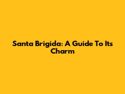 Santa Brigida: A Guide To Its Charm