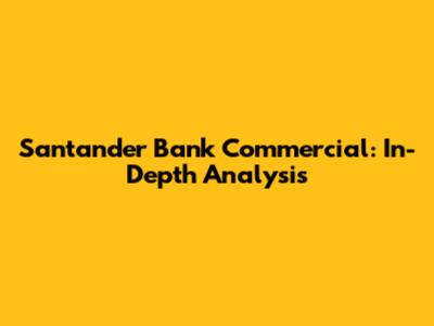 Santander Bank Commercial: In-Depth Analysis