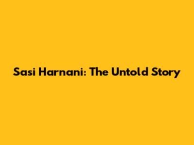 Sasi Harnani: The Untold Story