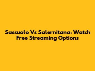 Sassuolo Vs Salernitana: Watch Free Streaming Options