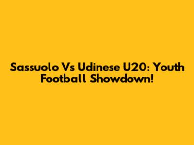 Sassuolo Vs Udinese U20: Youth Football Showdown!
