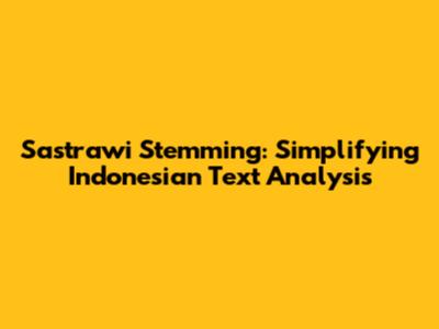 Sastrawi Stemming: Simplifying Indonesian Text Analysis