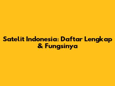 Satelit Indonesia: Daftar Lengkap & Fungsinya