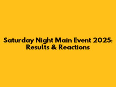 Saturday Night Main Event 2025: Results & Reactions