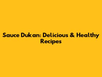 Sauce Dukan: Delicious & Healthy Recipes