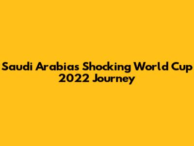Saudi Arabia's Shocking World Cup 2022 Journey