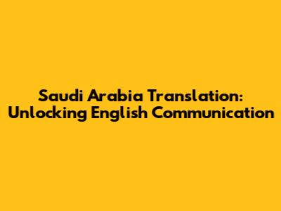 Saudi Arabia Translation: Unlocking English Communication