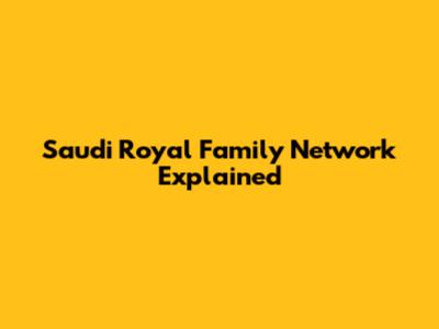 Saudi Royal Family Network Explained
