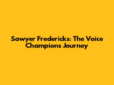 Sawyer Fredericks: The Voice Champion's Journey