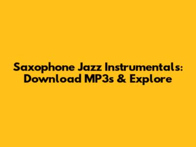Saxophone Jazz Instrumentals: Download MP3s & Explore