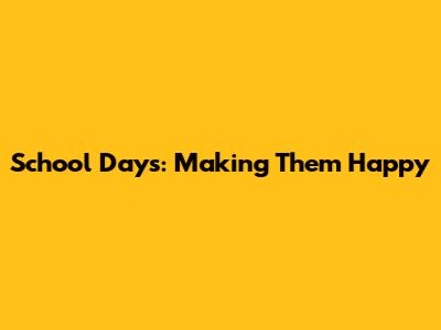 School Days: Making Them Happy