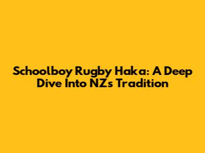 Schoolboy Rugby Haka: A Deep Dive Into NZ's Tradition