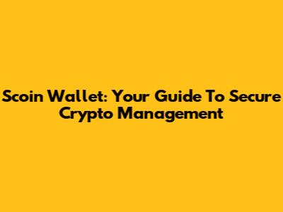 Scoin Wallet: Your Guide To Secure Crypto Management