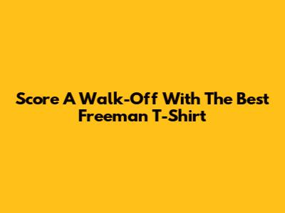 Score A 'Walk-Off' With The Best Freeman T-Shirt