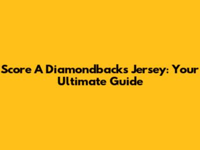 Score A Diamondbacks Jersey: Your Ultimate Guide