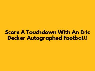 Score A Touchdown With An Eric Decker Autographed Football!
