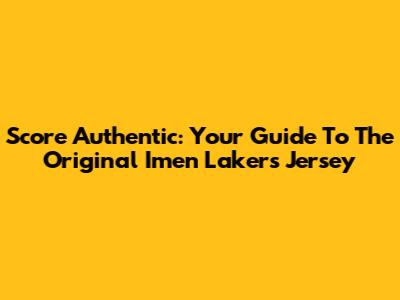 Score Authentic: Your Guide To The Original Imen Lakers Jersey