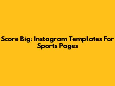 Score Big: Instagram Templates For Sports Pages