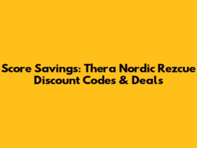 Score Savings: Thera Nordic Rezcue Discount Codes & Deals