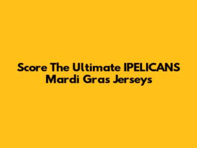 Score The Ultimate IPELICANS Mardi Gras Jerseys