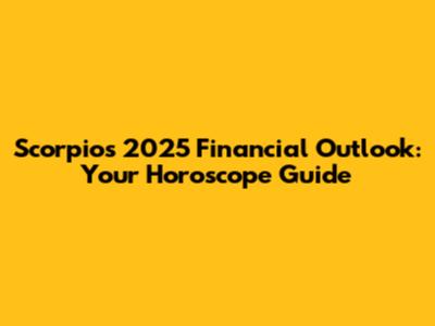 Scorpio's 2025 Financial Outlook: Your Horoscope Guide